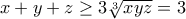 x+y+z\geq 3\sqrt[3]{xyz}=3