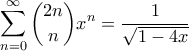 \displaystyle \sum_{n=0}^{\infty} \binom{2n}{n} x^n = \frac{1}{\sqrt{1-4x}}