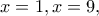 x=1, x=9,