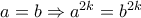a=b\Rightarrow a^{2k}=b^{2k}