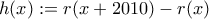 \displaystyle{h(x):=r(x+2010)-r(x)}