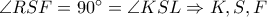 \angle RSF=90^\circ=\angle KSL \Rightarrow K,S,F