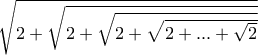 \sqrt{2+\sqrt{2+{\sqrt{2+{\sqrt{2+ ... +\sqrt{2} }} } } } }