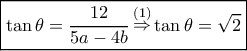 \boxed{\tan \theta = \frac{{12}}{{5a - 4b}}\mathop \Rightarrow \limits^{\left( 1 \right)} \tan \theta = \sqrt 2 } \boxed{\tan \theta = \frac{{12}}{{5a - 4b}}\mathop \Rightarrow \limits^{\left( 1 \right)} \tan \theta = \sqrt 2 }