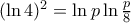 (\ln 4)^2=\ln p \ln \frac{p}{8} (\ln 4)^2=\ln p \ln \frac{p}{8}