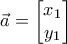 \vec{a}=\begin{bmatrix} 
x_{1}\\y_{1}  
 
\end{bmatrix}