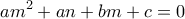 \displaystyle{am^2+an+bm+c =0}