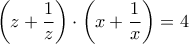 \displaystyle{\left( {z + \frac{1}{z}} \right) \cdot \left( {x + \frac{1}{x}} \right) = 4}