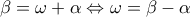 \displaystyle{\beta=\omega+\alpha \Leftrightarrow \omega=\beta-\alpha}