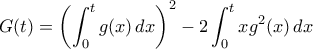 \displaystyle{G(t)=\left (\int_0^tg(x)\,dx\right )^2-2\int_0^txg^2(x)\,dx}