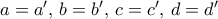 a=a', \, b=b', \, c=c', \, d=d'