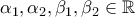 \displaystyle{\alpha_1 ,\alpha_2,\beta_1 ,\beta_2 \in \mathbb{R}} \displaystyle{\alpha_1 ,\alpha_2,\beta_1 ,\beta_2 \in \mathbb{R}}