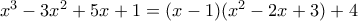 {{x}^{3}}-3{{x}^{2}}+5x+1=(x-1)({{x}^{2}}-2x+3)+4