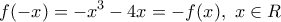 \displaystyle f(-x)=-{{x}^{3}}-4x=-f(x),\,\,x\in R