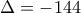 \Delta=-144 \Delta=-144