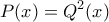 \displaystyle{P(x)=Q^2(x)}