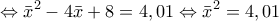 \displaystyle\Leftrightarrow {\bar x^2} - 4\bar x + 8 = 4,01 \Leftrightarrow {\bar x^2} = 4,01