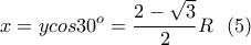 \displaystyle x=ycos30^o=\frac{2-\sqrt{3}}{2}R\  \ (5)