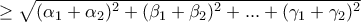 \geq \sqrt{(\alpha _1+\alpha _2)^{2}+(\beta _1+\beta _2)^{2}+...+(\gamma _1+\gamma _2)^{2}} \geq \sqrt{(\alpha _1+\alpha _2)^{2}+(\beta _1+\beta _2)^{2}+...+(\gamma _1+\gamma _2)^{2}}