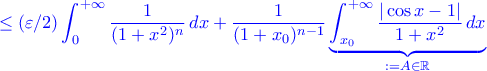 \displaystyle{\color{blue}\leq(\varepsilon/2)\int_{0}^{+\infty}\frac{1}{(1+x^{2})^{n}}\,dx+\frac{1}{(1+x_{0})^{n-1}}\underbrace{\int_{x_{0}}^{+\infty}\frac{|\cos x-1|}{1+x^2}\,dx}_{:=A\in\mathbb{R}}}