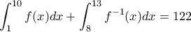 \displaystyle{\int_{1}^{10}f(x)dx+\int_{8}^{13}f^{-1}(x)dx=122} \displaystyle{\int_{1}^{10}f(x)dx+\int_{8}^{13}f^{-1}(x)dx=122}