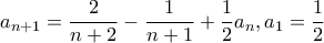 \displaystyle{a_{n+1}=\frac{2}{n+2}-\frac{1}{n+1}+\frac{1}{2}a_n,a_1=\frac{1}{2}}
