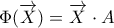 \Phi (\overrightarrow{X})=\overrightarrow{X}^{&Tau;} \cdot A