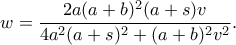 w=\dfrac{2a(a+b)^2(a+s)v}{4a^2(a+s)^2+(a+b)^2v^2}.