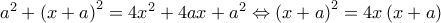 {a^2} + {\left( {x + a} \right)^2} = 4{x^2} + 4ax + {a^2} \Leftrightarrow {\left( {x + a} \right)^2} = 4x\left( {x + a} \right)