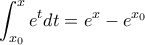 \displaystyle{\int_{{x_0}}^x {{e^t}dt}  = {e^x} - {e^{{x_0}}}}