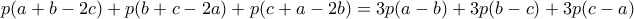 \displaystyle{p(a+b-2c)+p(b+c-2a)+p(c+a-2b) = 3p(a-b)+3p(b-c)+3p(c-a)}