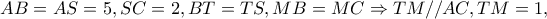 AB=AS=5,SC=2,BT=TS,MB=MC\Rightarrow TM//AC,TM=1, AB=AS=5,SC=2,BT=TS,MB=MC\Rightarrow TM//AC,TM=1,