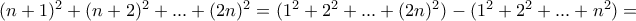 (n+1)^2+(n+2)^2+...+(2n)^2=(1^2+2^2+...+(2n)^2) -(1^2+2^2+...+n^2)=