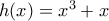 h(x) = x^3  + x