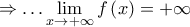 \Rightarrow  \ldots \mathop {\lim }\limits_{x \to  + \infty } f\left( x \right) =  + \infty
