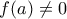 \displaystyle{f(a)\ne 0}
