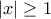 |x|\geq 1