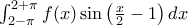 \int_{2-\pi}^{2+\pi}f(x)\sin\left(\frac{x}{2}-1\right) dx