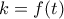 k = f(t)