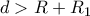 d > R+R_{1}