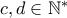 c,d\in\mathbb{N}^*