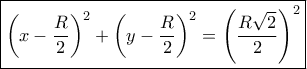 \boxed {\left ( x- \dfrac {R}{2} \right ) ^2 + \left ( y- \dfrac {R}{2} \right ) ^2 =\left ( \dfrac {R\sqrt 2}{2} \right ) ^2} \boxed {\left ( x- \dfrac {R}{2} \right ) ^2 + \left ( y- \dfrac {R}{2} \right ) ^2 =\left ( \dfrac {R\sqrt 2}{2} \right ) ^2}