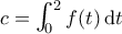 c = \bigintsss_0^2 f(t) \, \mathrm{d}t