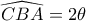 \widehat {CBA} = 2\theta 