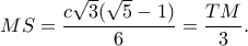 \displaystyle MS = \frac{{c\sqrt 3 (\sqrt 5  - 1)}}{6} = \frac{{TM}}{3}.