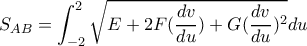 \displaystyle{S_{AB}=\int_{-2}^{2} \sqrt{E+2F(\frac{dv}{du})+G(\frac{dv}{du})^2} du}