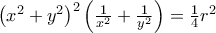 \left ( x^2+y^2 \right )^2\left ( \frac{1}{x^2}+\frac{1}{y^2} \right )= \frac {1}{4}r^2