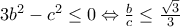 3b^{2}-c^{2}\leq 0\Leftrightarrow \frac{b}{c}\leq \frac{\sqrt{3}}{3}