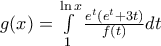 g(x)=\int\limits_{1}^{\ln x}{\frac{{{e}^{t}}({{e}^{t}}+3t)}{f(t)}}dt