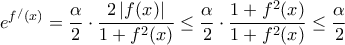 \displaystyle{\displaystyle {e^{{f^/}(x)}} = \frac{\alpha }{2} \cdot \frac{{2\left| {f(x)} \right|}}{{1 + {f^2}(x)}} \le \frac{\alpha }{2} \cdot \frac{{1 + {f^2}(x)}}{{1 + {f^2}(x)}} \le \frac{\alpha }{2}}